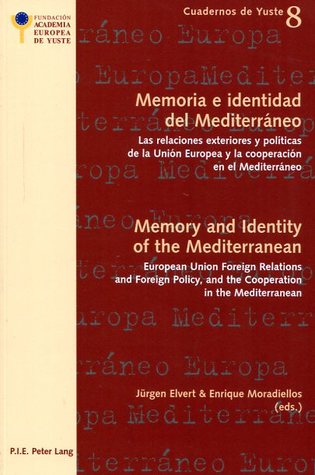 Full Download Memoria E Identidad Del Mediterráneo (Memory and Identity of the Mediterranean): Las Relaciones Exteriores Y Politicas de la Union Europea Y la Cooperacion en El Mediterraneo (European Union Foreign Relations and Foreign Policy, and the Cooperation in - Jürgen Elvert file in PDF