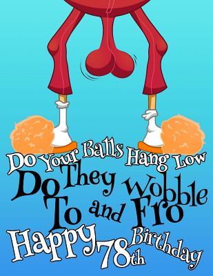 Read Happy 78th Birthday: For That Special Someone Whose Balls Hang Low, This Funny Birthday Book That Can be Used as a Journal or Notebook Makes the Perfect Gift. Way Better Than a Birthday Card! -  file in PDF