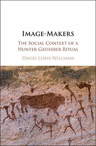 Read Image-Makers: The Social Context of a Hunter-Gatherer Ritual - David Lewis-Williams | PDF