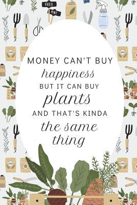 Read Online Money Can't Buy Happiness But It Can Buy Plants: Funny Journal For Gardening Enthusiasts - Two Green Thumbs | PDF