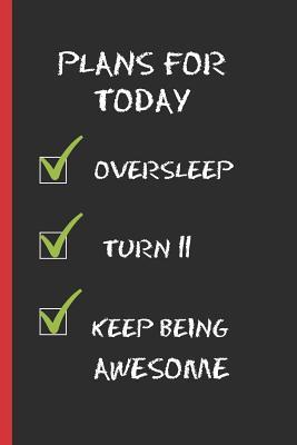 Full Download Plans for Today: 6 X 9 LINED NOTEBOOK 120 Pgs. CREATIVE AND FUNNY BIRTHDAY GIFT. Notepad, Journal, Diary, �TO DO� Daily Notebook or Goals. 11 YEARS OLD. -  file in ePub