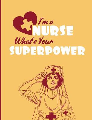 Read Online I'm a Nurse: What's Your Superpower Notebook Ruled \ Lined Paper Nurses Journal 100 Pages (8.5 x 11) Large Composition Book Nurses Gifts for ( RN's, LVN's, LPN's and Nursing Students & Graduation ) - Juana Mike Prints file in ePub