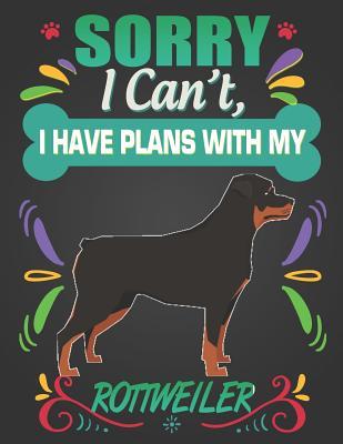 Full Download Sorry I Can't, I Have Plans With My Rottweiler: Journal Composition Notebook for Dog and Puppy Lovers - Critter Lovers Creations | ePub