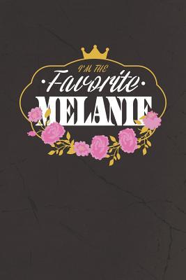 Full Download I'm The Favorite Melanie: First Name Funny Sayings Personalized Customized Names Women Girl Mother's day Gift Notebook Journal -  | PDF