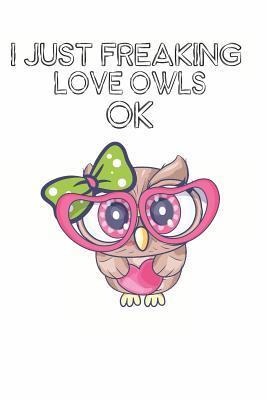 Read Online I Just Freaking Love Owls Ok: Cute Owl Lovers Journal / Notebook / Diary / Birthday Gift (6x9 - 110 Blank Lined Pages) -  file in ePub