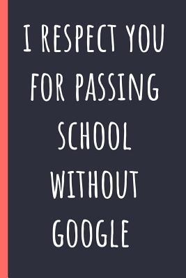 Read I respect you for passing school without google: Notebook, Funny Novelty gift for a great Dad or Mom, Grandparents, Great alternative to a card. - Chad McDad file in PDF