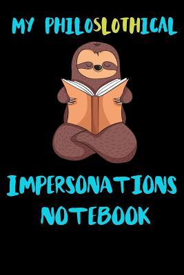 Full Download My Philoslothical Impersonations Notebook: Blank Lined Notebook Journal Gift Idea For (Lazy) Sloth Spirit Animal Lovers -  file in PDF
