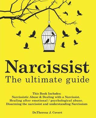 Full Download Narcissist: The Ultimate Guide: This Book Includes: Narcissistic Abuse & Dealing with a Narcissist. Healing after emotional/psychological abuse. Disarming the narcissist and understanding Narcissism - Theresa J. Covert | ePub