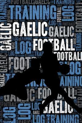 Download Gaelic Football Training Log and Diary: Gaelic Football Training Journal and Book For Player and Coach - Gaelic Football Notebook Tracker -  file in ePub