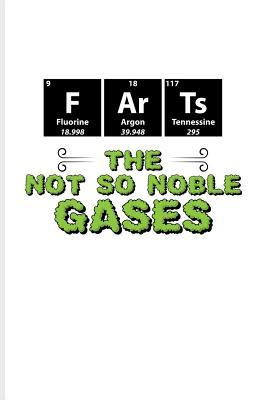 Read Online F Ar Ts The Not So Noble Gases: Periodic Table Of Elements Journal For Teachers, Students, Laboratory, Nerds, Geeks & Scientific Humor Fans - 6x9 - 100 Blank Lined Pages - Yeoys Science | ePub