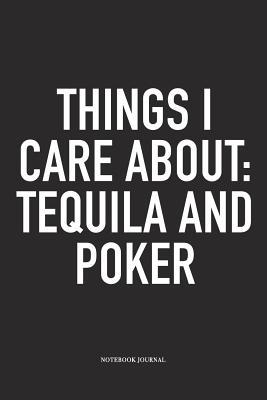Download Things I Care About: Tequila And Poker: A 6x9 Inch Softcover Matte Blank Diary Notebook With 120 Lined Pages For Card Game Lovers - Anteup Poker Player Journals | ePub