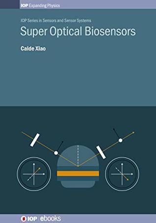 Download Super Optical Biosensors (IOP Expanding Physics) - Dr Caide Xiao | ePub