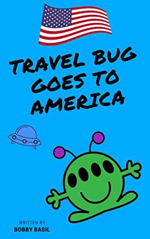 Download Travel Bug Goes to America: San Francisco - Chicago - New York City (A Fun World Travel Guide for Kids) - Bobby Basil file in PDF