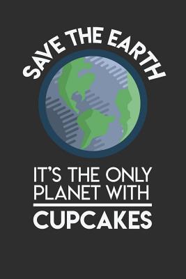 Full Download Save The Earth It's The Only Planet With Cupcakes: 100 page Blank lined 6 x 9 Food Lover journal to jot down your ideas and notes - Darren Food | ePub