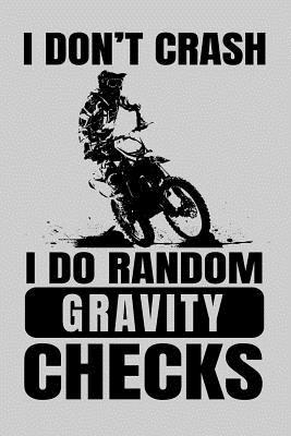 Full Download I Don't Crash I Do Random Gravity Checks: A Small Lined Notebook for Dirt Bike Riders - Magdalen Erichsen file in PDF