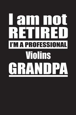 Read I Am Not Retired I'm A Professional Violins Grandpa: Blank Lined Notebook Journal - Retyre Publishing | ePub