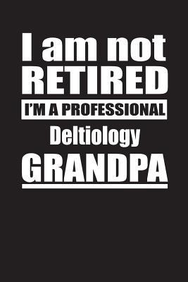 Download I Am Not Retired I'm A Professional Deltiology Grandpa: Blank Lined Notebook Journal - Retyre Publishing file in ePub