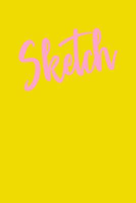 Read Online Sketch: Simple Sketchbook for Your Drawings and Scribbles with Pink and Yellow Cover Design -  file in PDF