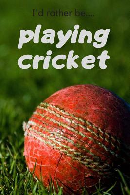 Read Online I'd Rather be Playing Cricket: Lined Notebook / Journal. Ideal gift for cricket fans. - Donna a Cox file in ePub