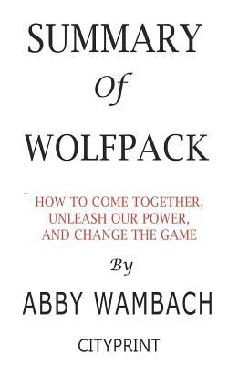 Read Online Summary of WOLFPACK: How to Come Together, Unleash Our Power, and Change the Game by Abby Wambach - CityPrint file in ePub