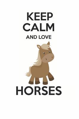 Read Keep Calm and Love Horses: Cute Horse Lovers Journal / Notebook / Diary / Birthday Gift (6x9 - 110 Blank Lined Pages) -  | PDF
