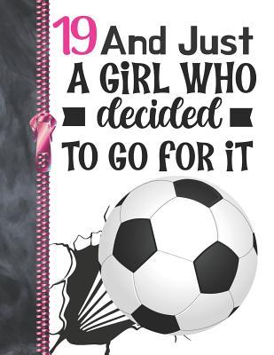 Read 19 And Just A Girl Who Decided To Go For It: A4 Large Determination & Drive Soccer Ball Writing Journal Book For Girls -  file in PDF