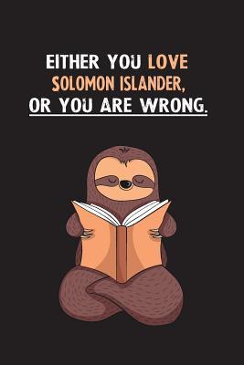 Read Online Either You Love Solomon Islander, Or You Are Wrong.: Blank Lined Notebook Journal With A Cute and Lazy Sloth Reading - Eithrsloth Publishing | PDF