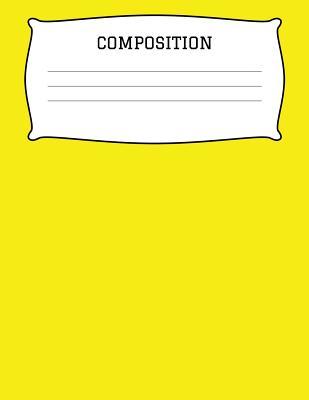 Read Online Composition: A 8.5x11 Inch Matte Softcover Paperback Notebook Journal With 120 Blank Lined Pages -Story Paper- Yellow -  | ePub