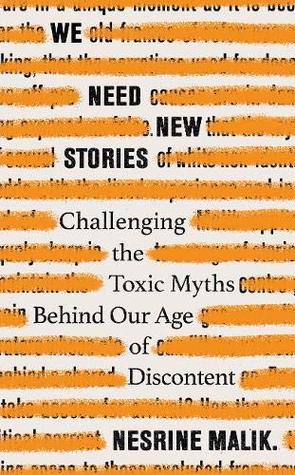 Full Download We Need New Stories: Challenging the Toxic Myths Behind Our Age of Discontent - Nesrine Malik | PDF