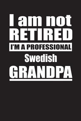 Download I Am Not Retired I'm A Professional Swedish Grandpa: Blank Lined Notebook Journal - Retyre Publishing | ePub