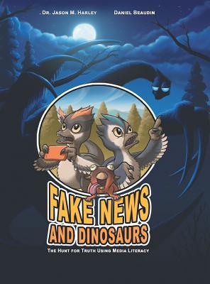 Full Download Fake News and Dinosaurs: The Hunt for Truth Using Media Literacy - Dr Jason M Harley file in ePub