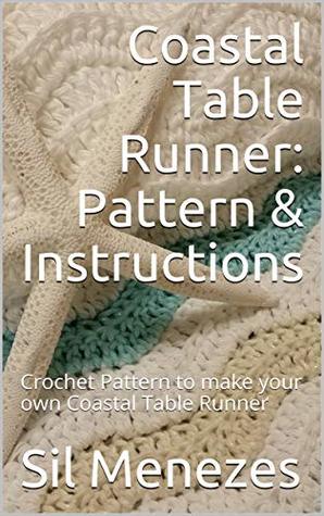 Download Coastal Table Runner: Pattern & Instructions: Crochet Pattern to make your own Coastal Table Runner (Crochet Sweet Crochet Book 1) - Sil Menezes | PDF