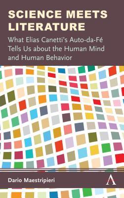 Full Download Science Meets Literature: What Elias Canetti's Auto-Da-F� Tells Us about the Human Mind and Human Behavior - Dario Maestripieri | ePub