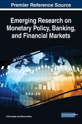 Full Download Emerging Research on Monetary Policy, Banking, and Financial Markets - Cristi Spulbar file in PDF