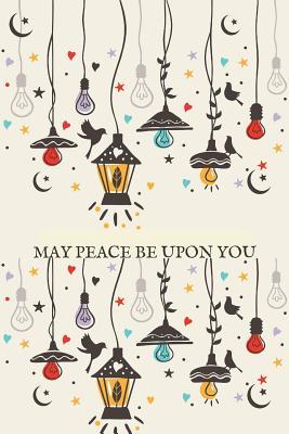 Download May Peace Be Upon You: Wide Ruled Lined Notebook for Muslim /Arabic Journal, Softcover, Blank Lines, 100 pages (EID gift & Islamic Gifts) - Ace Publishing | ePub