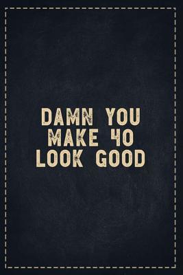 Read Online The Funny Office Gag Gifts: Damn You Make 40 Look Good Composition Notebook Lightly Lined Pages Daily Journal Blank Diary Notepad 6x9 - Theofficeboss file in ePub