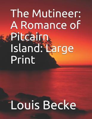 Read The Mutineer: A Romance of Pitcairn Island: Large Print - Louis Becke file in PDF