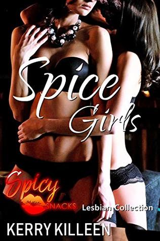 Read Online Spice Girls: The Spicy Snacks Lesbian Collection - Kerry Killeen | PDF