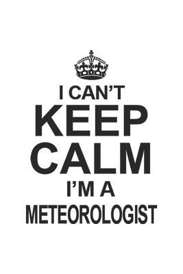Read I Can't Keep Calm I'm A Meteorologist: Notebook: Unique Meteorologist Notebook, Journal Gift, Diary, Doodle Gift or Notebook 6 x 9 Compact Size- 109 Blank Lined Pages -  | PDF