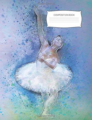 Full Download Composition Book: Dancing Ballerina Notebook, wide ruled, 140 pages, 7.44 x 9.69 inches -  file in ePub