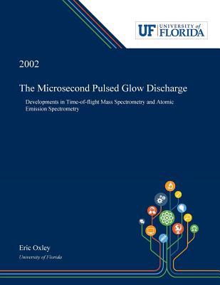 Full Download The Microsecond Pulsed Glow Discharge: Developments in Time-of-flight Mass Spectrometry and Atomic Emission Spectrometry - Eric Oxley file in ePub