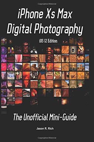 Full Download iPhone Xs Max Digital Photography: The Unofficial Mini-Guide (iOS 12 Edition) - Jason R. Rich | ePub