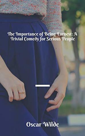 Download The Importance of Being Earnest: A Trivial Comedy for Serious People - Oscar Wilde file in PDF