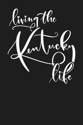 Download Living the Kentucky Life: State of Kentucky College Ruled 6x9 120 Page Lined Notebook - State Life file in ePub