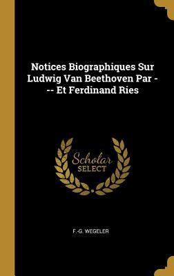 Read Notices Biographiques Sur Ludwig Van Beethoven Par --- Et Ferdinand Ries - F -G Wegeler file in PDF