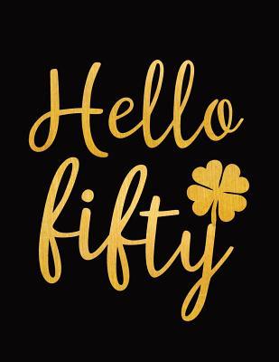 Read Hello Fifty: Blank Lined Notebook to Write In for Notes, To Do Lists, Notepad, Journal, Funny Happy Birthday Gifts, 50th Birthday, 50 Years Old - Golden Lucky Clover Design - Laura Barker | ePub