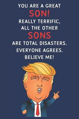 Download You Are A Great Son! Really Terrific, All The Other Sons Are Total Disasters. Everyone Agrees. Believe Me: Funny Donald Trump Son Journal / Notebook / Diary / USA Gift (6 x 9 - 110 Blank Lined Pages) - Grace Publishing file in PDF