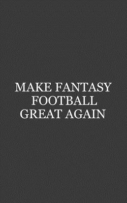 Full Download Make Fantasy Football Great Again: Make Fantasy Football Great Again Notebook - Funny Draft Party Doodle Diary Book Gift For League Commish And Sports Fans Who Bet To Win In Board Game With Winner And Loser For The Winning Champion Trophy! - Great Again file in ePub