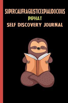 Read Supercalifragilisticexpialidocious Piphat Self Discovery Journal: My Life Goals and Lessons. A Guided Journey To Self Discovery with Sloth Help -  file in PDF