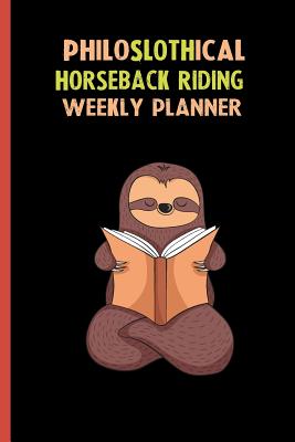 Read Online Philoslothical Horseback Riding Weekly Planner: Habit Tracker, Build Healthy Routines, Achieve Goals and Live Your Best Life -  file in PDF